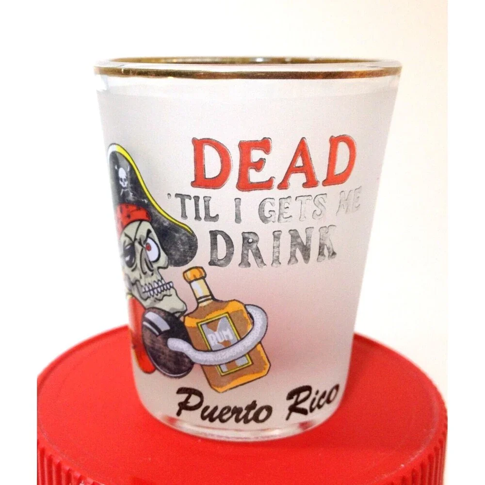 Vintage Souvenir Puerto Rico Pirate Dead Til I Get Me Drink Shot Glass Gold Trim